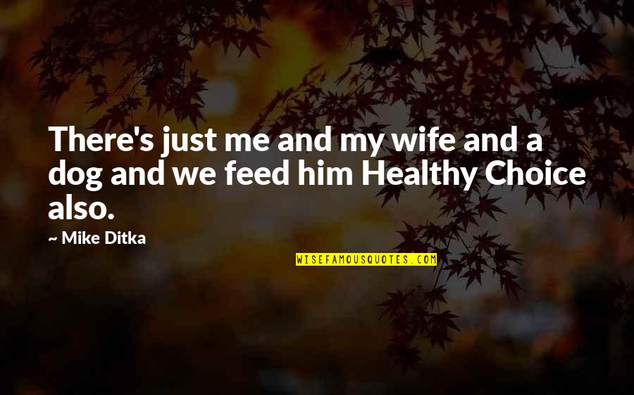 Kounellis Prada Quotes By Mike Ditka: There's just me and my wife and a