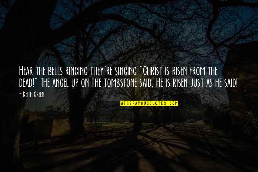 Kouno Marika Quotes By Keith Green: Hear the bells ringing they're singing "Christ is Kouno Marika Quotes By Keith Green: Hear the bells ringing they're singing "Christ is