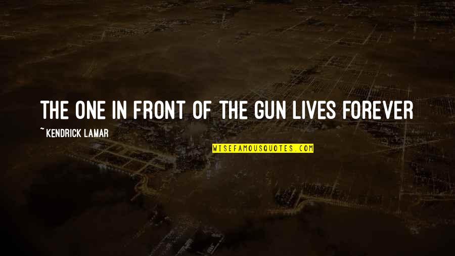 Kounopt Quotes By Kendrick Lamar: The one in front of the gun lives