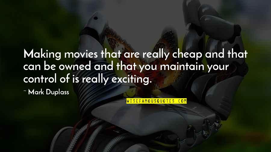 Kounopt Quotes By Mark Duplass: Making movies that are really cheap and that