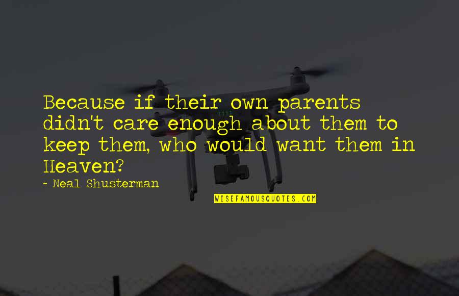 Kountach Quotes By Neal Shusterman: Because if their own parents didn't care enough Kountach Quotes By Neal Shusterman: Because if their own parents didn't care enough