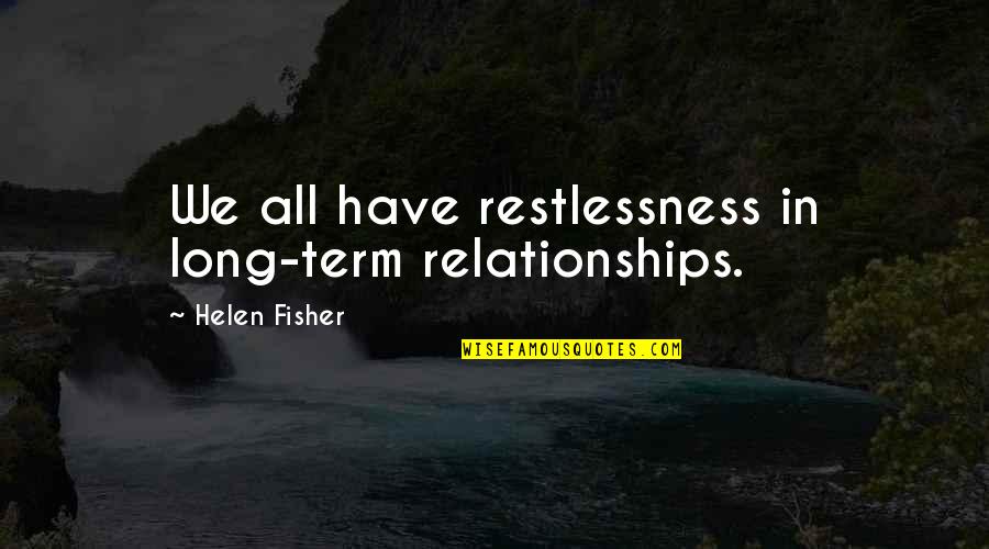 Kountourianos Quotes By Helen Fisher: We all have restlessness in long-term relationships. Kountourianos Quotes By Helen Fisher: We all have restlessness in long-term relationships.
