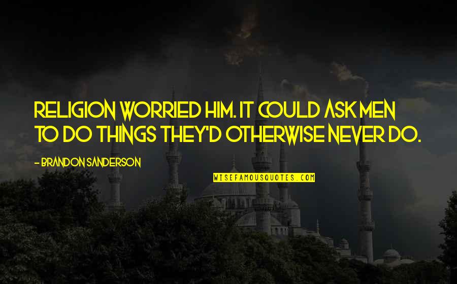 Koupelna Obklady Quotes By Brandon Sanderson: Religion worried him. It could ask men to