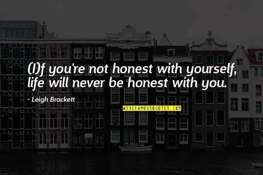 Kouretes Quotes By Leigh Brackett: (I)f you're not honest with yourself, life will