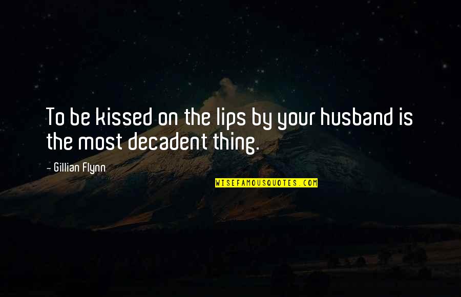 Kouri Vini Quotes By Gillian Flynn: To be kissed on the lips by your