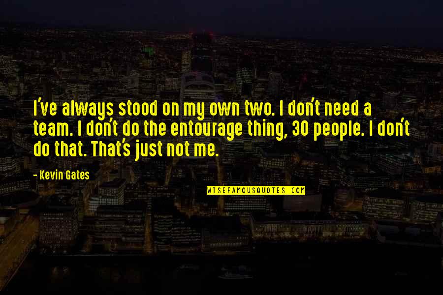 Kourier Quotes By Kevin Gates: I've always stood on my own two. I