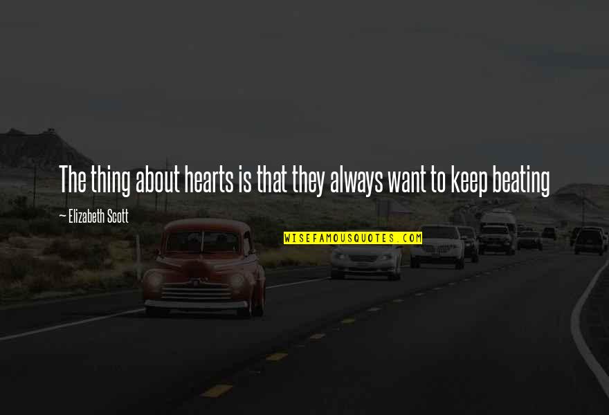 Kouris In Pekin Quotes By Elizabeth Scott: The thing about hearts is that they always Kouris In Pekin Quotes By Elizabeth Scott: The thing about hearts is that they always