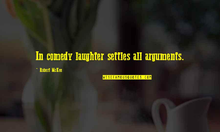 Kourlis Ranch Quotes By Robert McKee: In comedy laughter settles all arguments. Kourlis Ranch Quotes By Robert McKee: In comedy laughter settles all arguments.