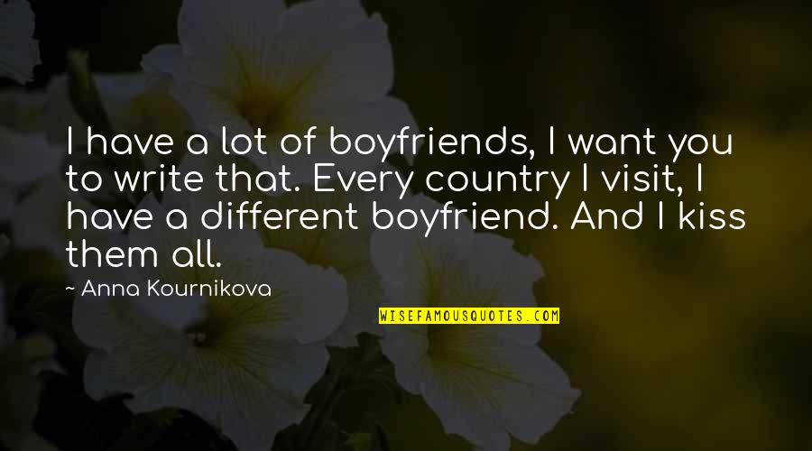 Kournikova Quotes By Anna Kournikova: I have a lot of boyfriends, I want