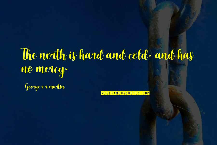 Kouros Statue Quotes By George R R Martin: The north is hard and cold, and has Kouros Statue Quotes By George R R Martin: The north is hard and cold, and has