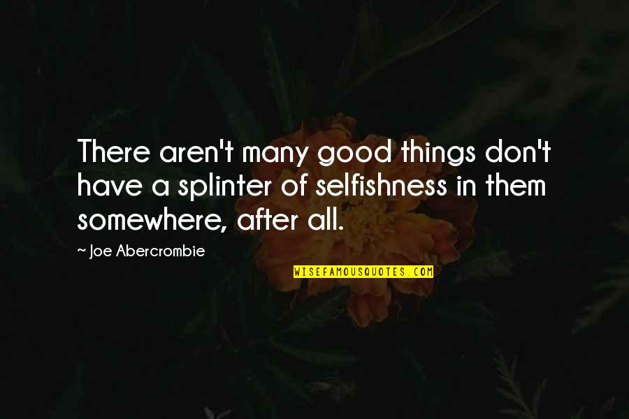 Kouros Ysl Quotes By Joe Abercrombie: There aren't many good things don't have a Kouros Ysl Quotes By Joe Abercrombie: There aren't many good things don't have a