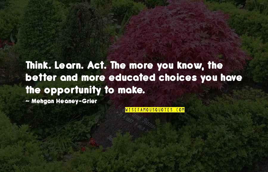 Kouros Ysl Quotes By Mehgan Heaney-Grier: Think. Learn. Act. The more you know, the Kouros Ysl Quotes By Mehgan Heaney-Grier: Think. Learn. Act. The more you know, the