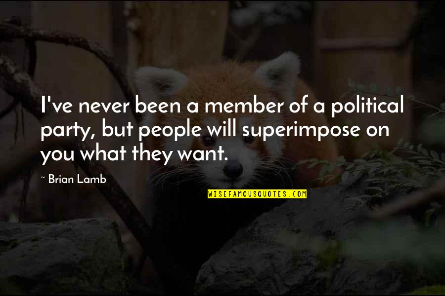 Kourosh The Great Quotes By Brian Lamb: I've never been a member of a political