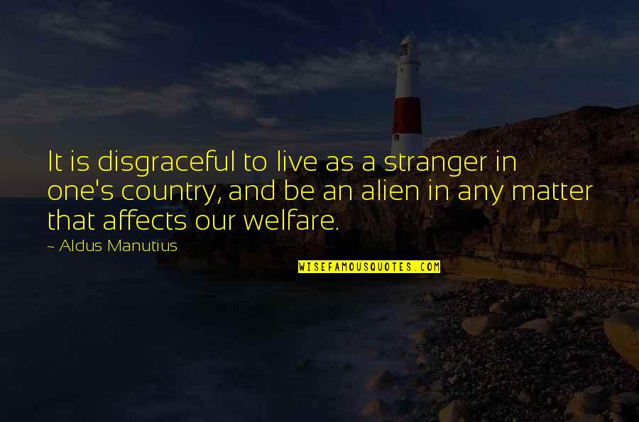 Kouroukan Quotes By Aldus Manutius: It is disgraceful to live as a stranger