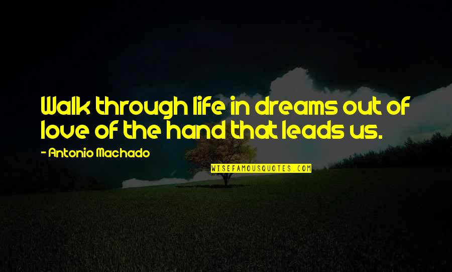 Kouroukan Quotes By Antonio Machado: Walk through life in dreams out of love