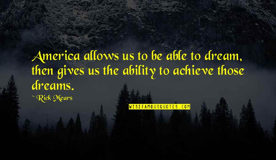 Kouroukan Quotes By Rick Mears: America allows us to be able to dream, Kouroukan Quotes By Rick Mears: America allows us to be able to dream,