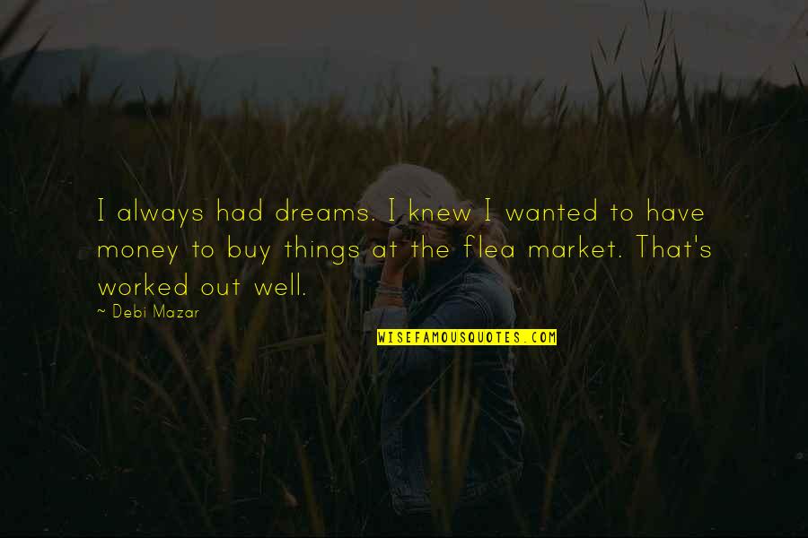 Kourousis Epameinondas Quotes By Debi Mazar: I always had dreams. I knew I wanted