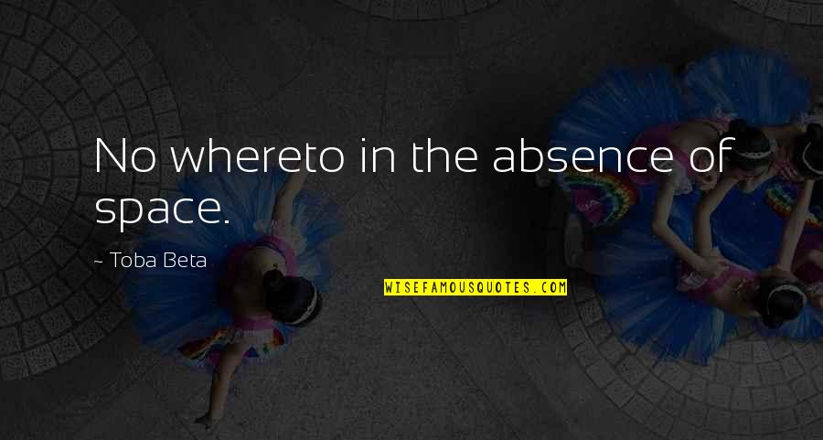 Kourousis Epameinondas Quotes By Toba Beta: No whereto in the absence of space.