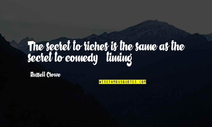 Kourtis Junior Quotes By Russell Crowe: The secret to riches is the same as