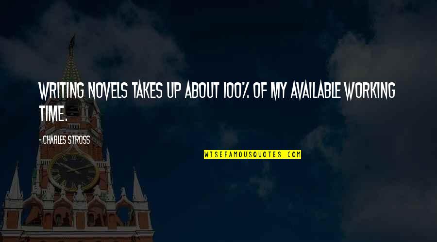 Kourtnee Duval Quotes By Charles Stross: Writing novels takes up about 100% of my Kourtnee Duval Quotes By Charles Stross: Writing novels takes up about 100% of my
