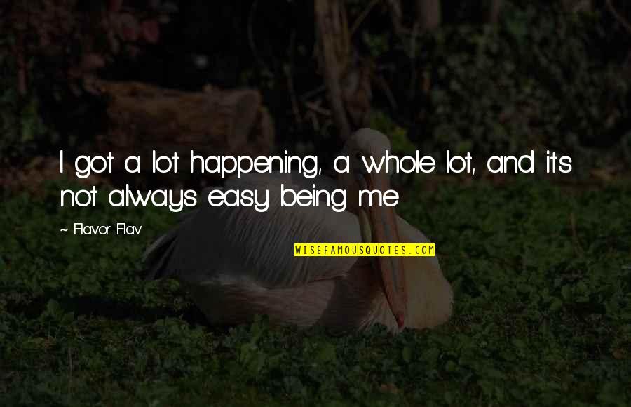 Kourtnee Joy Quotes By Flavor Flav: I got a lot happening, a whole lot,