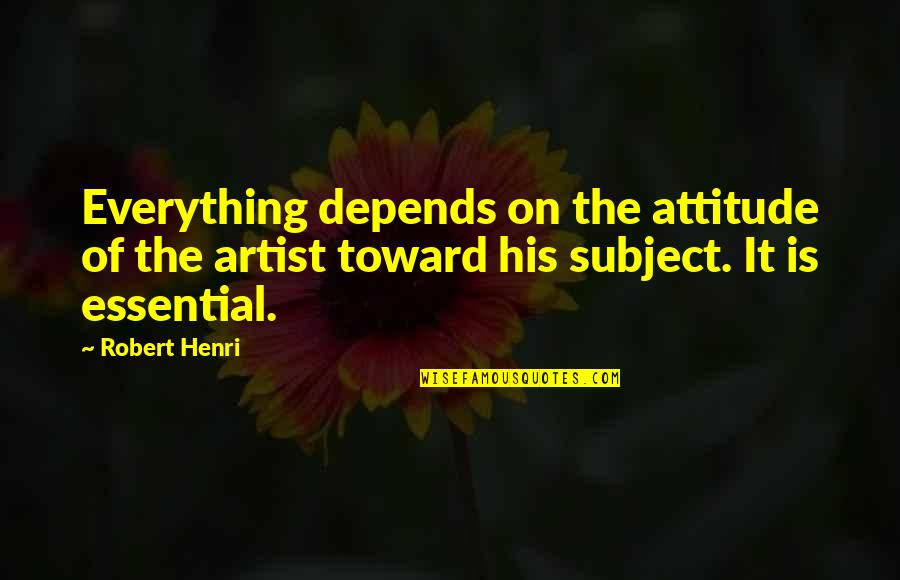 Kourtnee Kimbrough Quotes By Robert Henri: Everything depends on the attitude of the artist Kourtnee Kimbrough Quotes By Robert Henri: Everything depends on the attitude of the artist