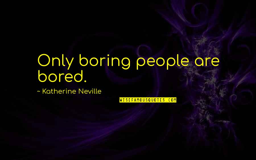 Kourtney Kardashian Abcdefg Quote Quotes By Katherine Neville: Only boring people are bored. Kourtney Kardashian Abcdefg Quote Quotes By Katherine Neville: Only boring people are bored.