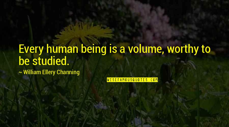 Koury Race Quotes By William Ellery Channing: Every human being is a volume, worthy to