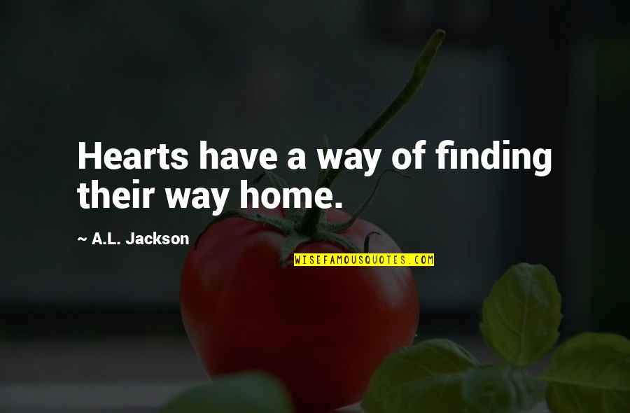 Kousaka Sari Quotes By A.L. Jackson: Hearts have a way of finding their way Kousaka Sari Quotes By A.L. Jackson: Hearts have a way of finding their way