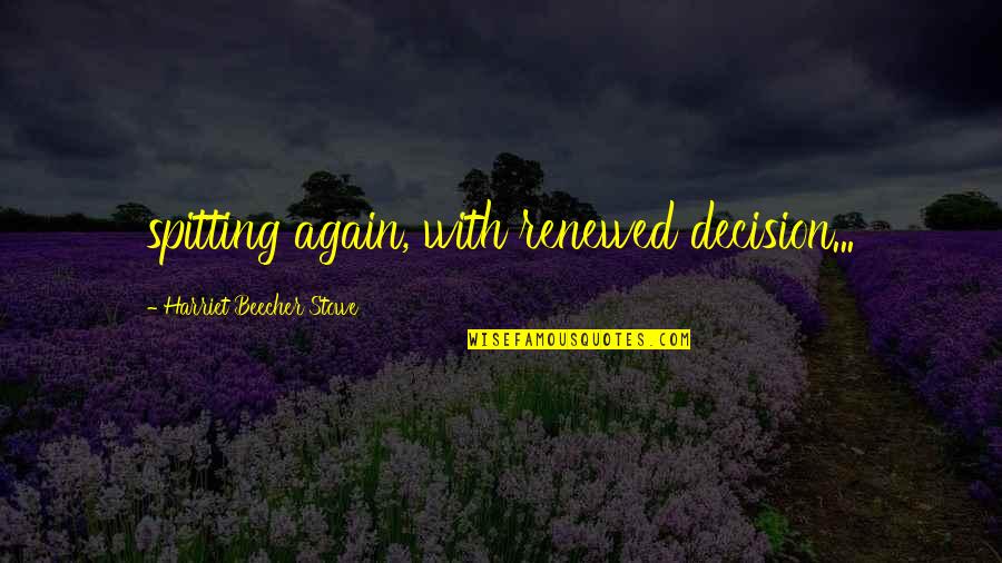 Kousavec Quotes By Harriet Beecher Stowe: spitting again, with renewed decision...