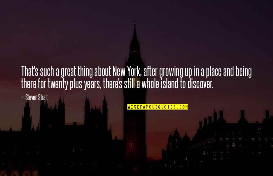 Kousek Dortu Quotes By Steven Strait: That's such a great thing about New York,