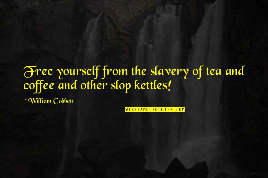 Koushik Das Quotes By William Cobbett: Free yourself from the slavery of tea and