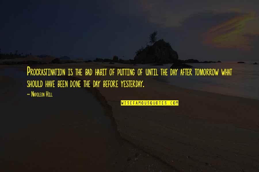 Koushirou Kujou Quotes By Napoleon Hill: Procrastination is the bad habit of putting of Koushirou Kujou Quotes By Napoleon Hill: Procrastination is the bad habit of putting of