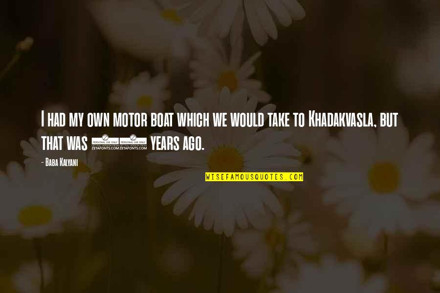 Koushirou One Piece Quotes By Baba Kalyani: I had my own motor boat which we Koushirou One Piece Quotes By Baba Kalyani: I had my own motor boat which we