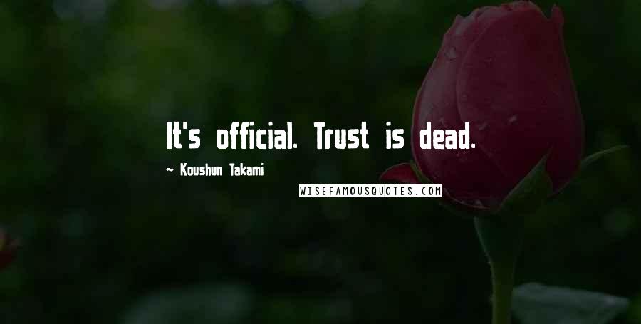 Koushun Takami quotes: It's official. Trust is dead.