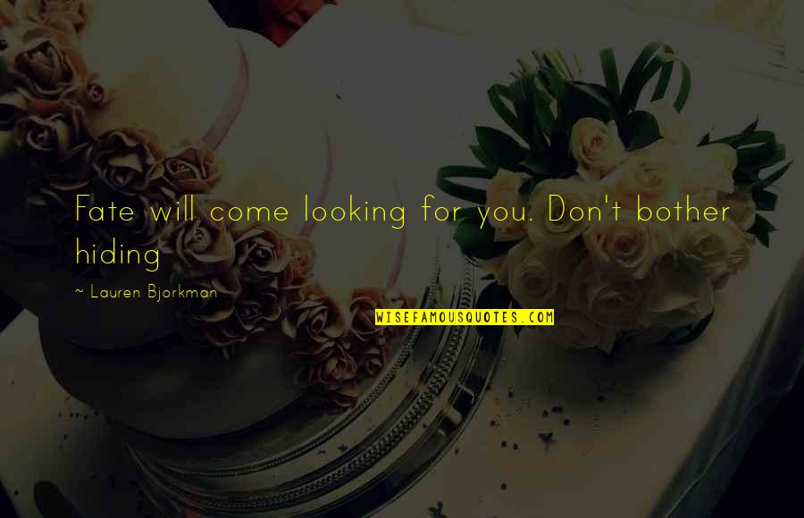 Kousidis Quotes By Lauren Bjorkman: Fate will come looking for you. Don't bother