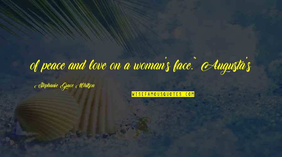 Kousidis Quotes By Stephanie Grace Whitson: of peace and love on a woman's face."