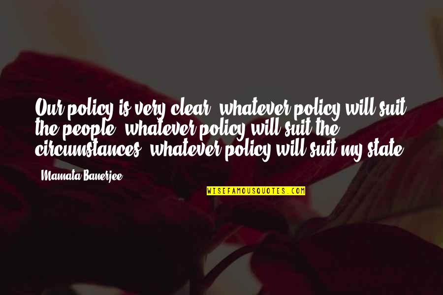Kouskounis Quotes By Mamata Banerjee: Our policy is very clear: whatever policy will