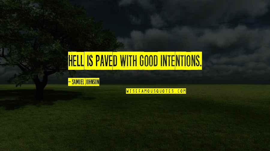 Kousner And Posner Quotes By Samuel Johnson: Hell is paved with good intentions.