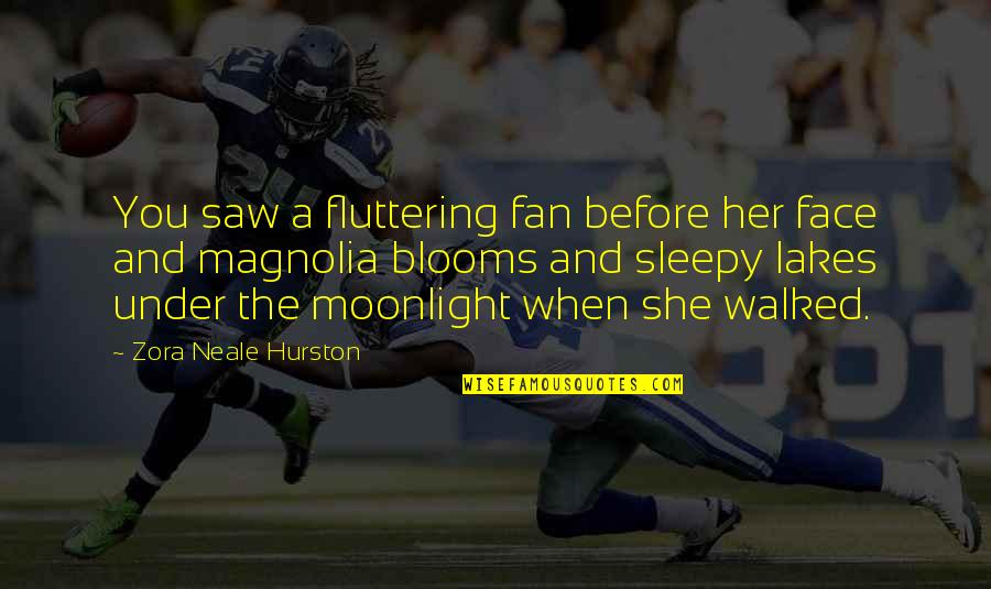 Kousuke Sakunami Quotes By Zora Neale Hurston: You saw a fluttering fan before her face Kousuke Sakunami Quotes By Zora Neale Hurston: You saw a fluttering fan before her face