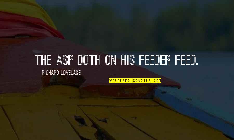 Kouta Shinohara Quotes By Richard Lovelace: The asp doth on his feeder feed. Kouta Shinohara Quotes By Richard Lovelace: The asp doth on his feeder feed.