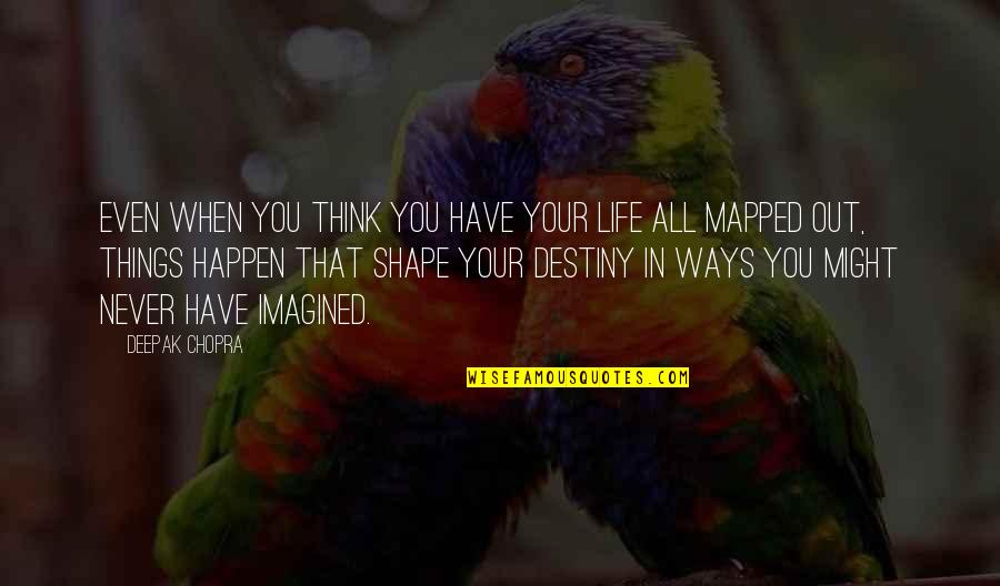 Koutaliaphobia Quotes By Deepak Chopra: Even when you think you have your life Koutaliaphobia Quotes By Deepak Chopra: Even when you think you have your life