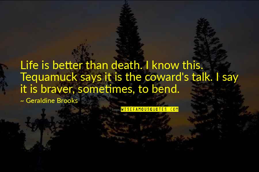 Koutalidis Quotes By Geraldine Brooks: Life is better than death. I know this. Koutalidis Quotes By Geraldine Brooks: Life is better than death. I know this.
