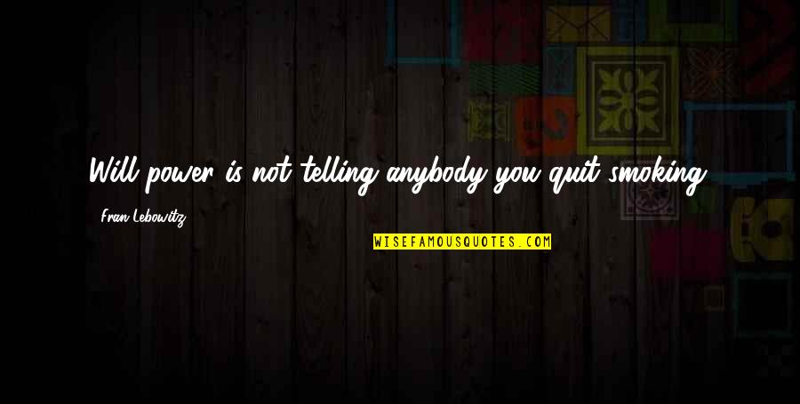 Koutelas Emko Quotes By Fran Lebowitz: Will power is not telling anybody you quit Koutelas Emko Quotes By Fran Lebowitz: Will power is not telling anybody you quit