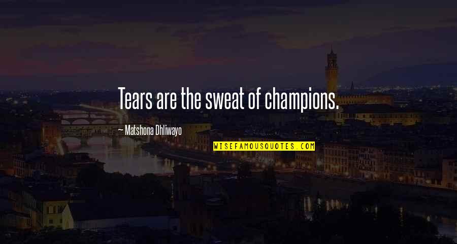 Koutnik Dds Quotes By Matshona Dhliwayo: Tears are the sweat of champions. Koutnik Dds Quotes By Matshona Dhliwayo: Tears are the sweat of champions.