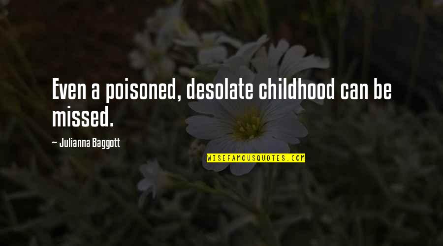 Koutnik Quotes By Julianna Baggott: Even a poisoned, desolate childhood can be missed.