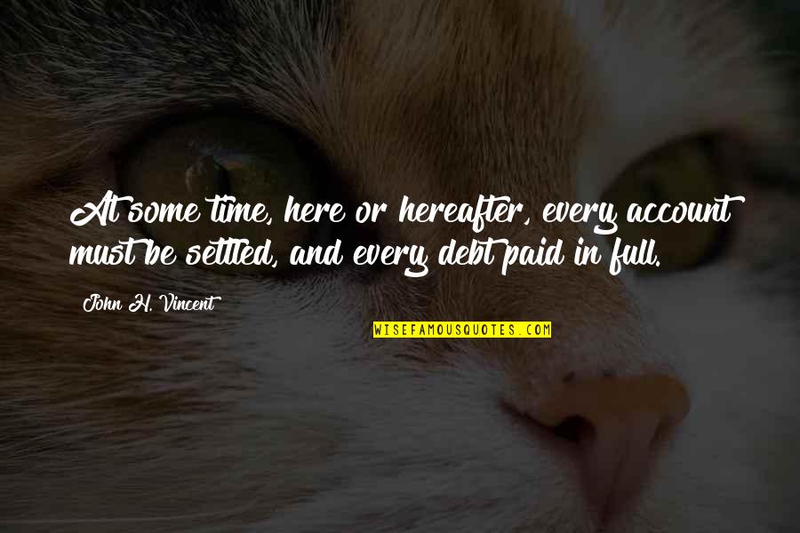 Koutoulas Quotes By John H. Vincent: At some time, here or hereafter, every account