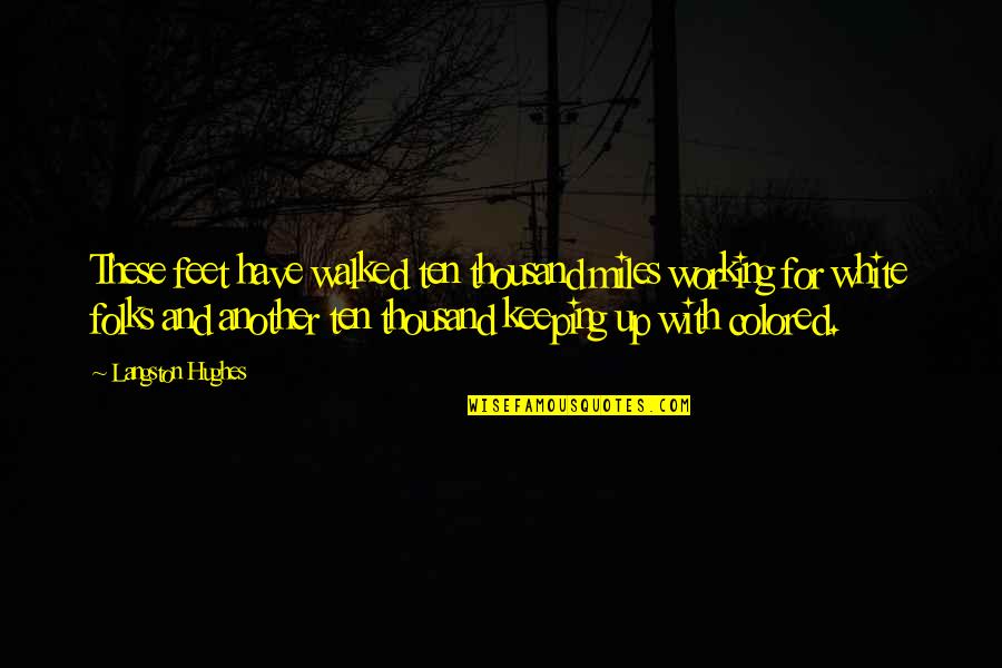 Koutoulas Test Quotes By Langston Hughes: These feet have walked ten thousand miles working