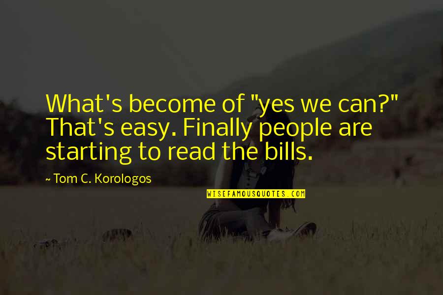 Koutras Demetris Quotes By Tom C. Korologos: What's become of "yes we can?" That's easy.