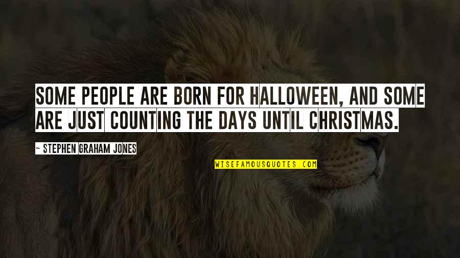 Koutras Markos Quotes By Stephen Graham Jones: Some people are born for Halloween, and some Koutras Markos Quotes By Stephen Graham Jones: Some people are born for Halloween, and some